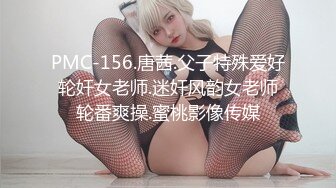 颜值爆表完美露脸女神热舞诱惑，换透明内裤热舞挑逗