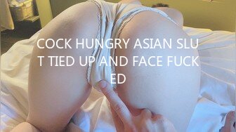 COCK HUNGRY ASIAN SLUT TIED UP AND FACE FUCKED