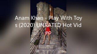 Anam Khan - Play With Toys (2020) UNRATED Hot Video