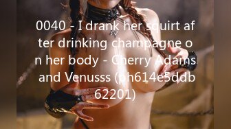 0040 - I drank her squirt after drinking champagne on her body - Cherry Adams and Venusss (ph614e5ddb62201)